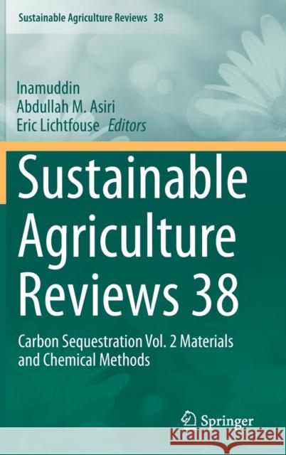 Sustainable Agriculture Reviews 38: Carbon Sequestration Vol. 2 Materials and Chemical Methods Inamuddin 9783030293369