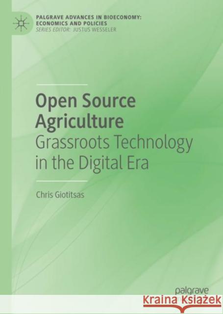 Open Source Agriculture: Grassroots Technology in the Digital Era Giotitsas, Chris 9783030293406 Palgrave Pivot