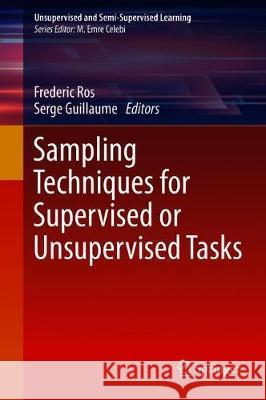 Sampling Techniques for Supervised or Unsupervised Tasks Frederic Ros Serge Guillaume 9783030293482 Springer