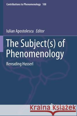 The Subject(s) of Phenomenology: Rereading Husserl Iulian Apostolescu 9783030293598 Springer