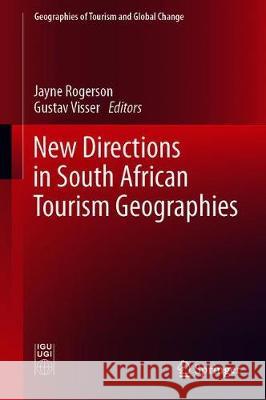 New Directions in South African Tourism Geographies Jayne Rogerson Gustav Visser 9783030293765 Springer
