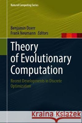 Theory of Evolutionary Computation: Recent Developments in Discrete Optimization Doerr, Benjamin 9783030294137 Springer
