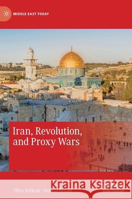 Iran, Revolution, and Proxy Wars Ofira Seliktar Farhad Rezaei 9783030294175 Palgrave MacMillan
