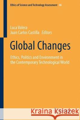 Global Changes: Ethics, Politics and Environment in the Contemporary Technological World Valera, Luca 9783030294427 Springer