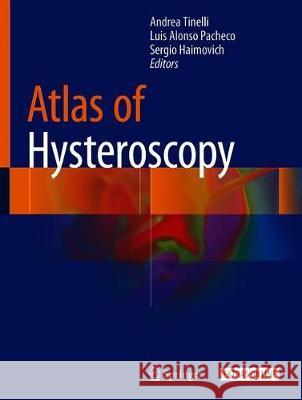 Atlas of Hysteroscopy Andrea Tinelli Luis Alons Sergio Haimovich 9783030294656 Springer