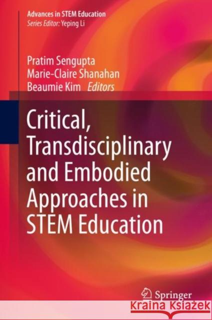 Critical, Transdisciplinary and Embodied Approaches in Stem Education SenGupta, Pratim 9783030294885