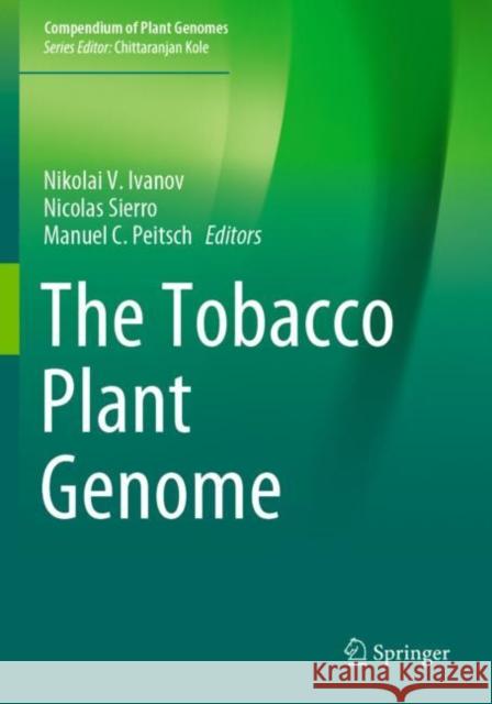 The Tobacco Plant Genome Nikolai V. Ivanov Nicolas Sierro Manuel C. Peitsch 9783030294953 Springer