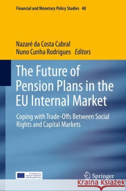 The Future of Pension Plans in the Eu Internal Market: Coping with Trade-Offs Between Social Rights and Capital Markets Da Costa Cabral, Nazaré 9783030294960