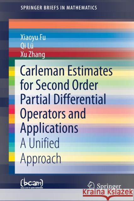 Carleman Estimates for Second Order Partial Differential Operators and Applications: A Unified Approach Fu, Xiaoyu 9783030295295 Springer