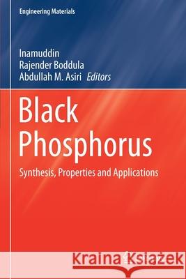 Black Phosphorus: Synthesis, Properties and Applications Inamuddin                                Rajender Boddula Abdullah M. Asiri 9783030295578