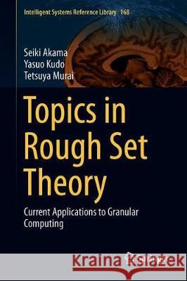 Topics in Rough Set Theory: Current Applications to Granular Computing Akama, Seiki 9783030295653