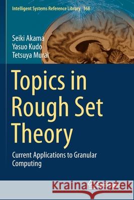 Topics in Rough Set Theory: Current Applications to Granular Computing Akama, Seiki 9783030295684 Springer International Publishing