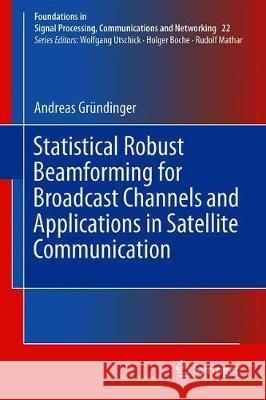 Statistical Robust Beamforming for Broadcast Channels and Applications in Satellite Communication Andreas Grundinger 9783030295776 Springer