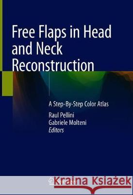 Free Flaps in Head and Neck Reconstruction: A Step-By-Step Color Atlas Pellini, Raul 9783030295813 Springer