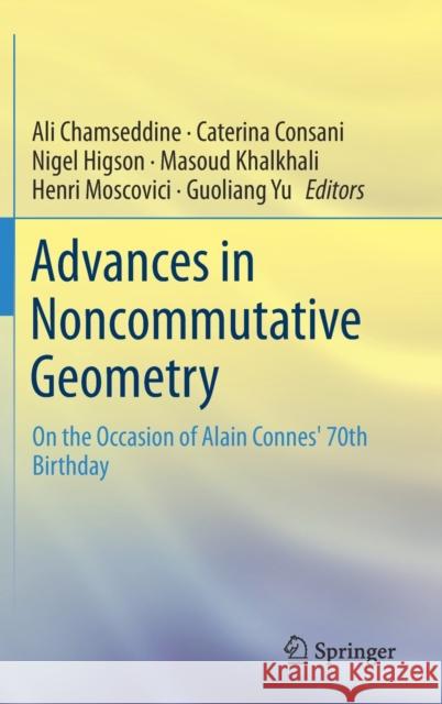 Advances in Noncommutative Geometry: On the Occasion of Alain Connes' 70th Birthday Chamseddine, Ali 9783030295967