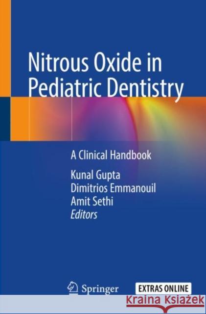 Nitrous Oxide in Pediatric Dentistry: A Clinical Handbook Kunal Gupta Dimitrios Emmanouil Amit Sethi 9783030296209 Springer