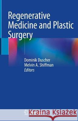Regenerative Medicine and Plastic Surgery Dominik Duscher Melvin A. Shiffman 9783030296254 Springer