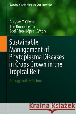 Sustainable Management of Phytoplasma Diseases in Crops Grown in the Tropical Belt: Biology and Detection Olivier, Chrystel Y. 9783030296490 Springer