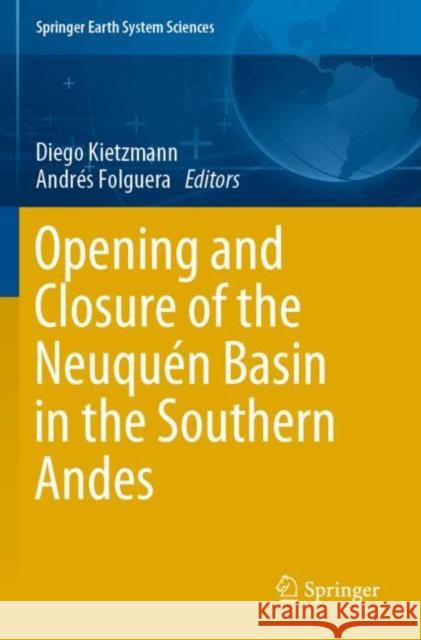 Opening and Closure of the Neuquén Basin in the Southern Andes Kietzmann, Diego 9783030296827 Springer