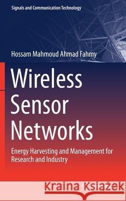 Wireless Sensor Networks: Energy Harvesting and Management for Research and Industry Fahmy, Hossam Mahmoud Ahmad 9783030296988
