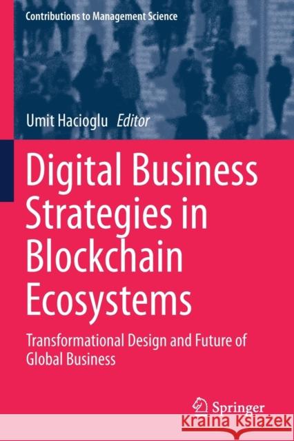Digital Business Strategies in Blockchain Ecosystems: Transformational Design and Future of Global Business Umit Hacioglu 9783030297411 Springer