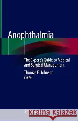 Anophthalmia: The Expert's Guide to Medical and Surgical Management Johnson, Thomas E. 9783030297527 Springer