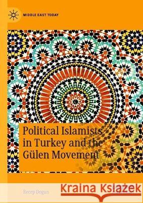 Political Islamists in Turkey and the Gülen Movement Recep Dogan 9783030297565 Palgrave MacMillan