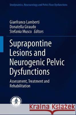 Suprapontine Lesions and Neurogenic Pelvic Dysfunctions: Assessment, Treatment and Rehabilitation Lamberti, Gianfranco 9783030297749 Springer