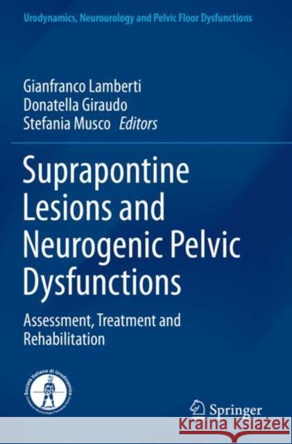 Suprapontine Lesions and Neurogenic Pelvic Dysfunctions: Assessment, Treatment and Rehabilitation Gianfranco Lamberti Donatella Giraudo Stefania Musco 9783030297770 Springer