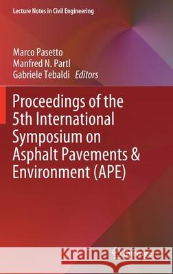 Proceedings of the 5th International Symposium on Asphalt Pavements & Environment (Ape) Pasetto, Marco 9783030297787