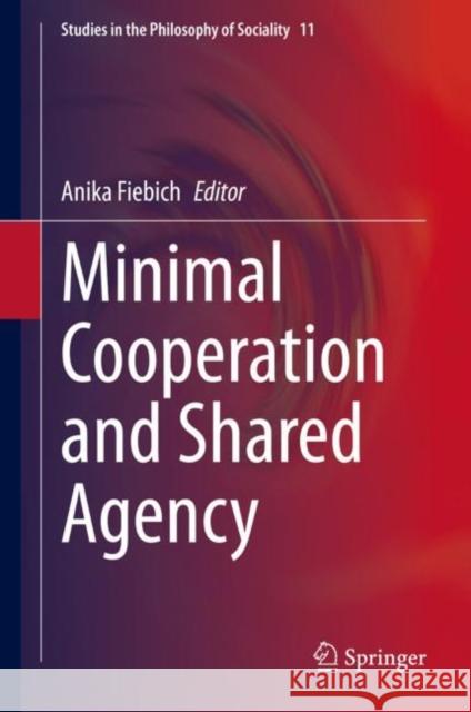 Minimal Cooperation and Shared Agency Anika Fiebich 9783030297824 Springer