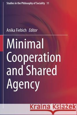 Minimal Cooperation and Shared Agency Anika Fiebich 9783030297855 Springer