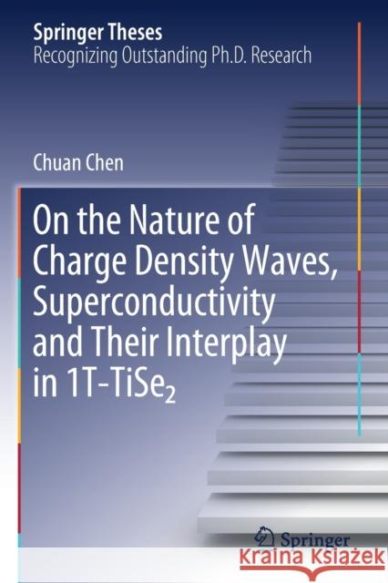 On the Nature of Charge Density Waves, Superconductivity and Their Interplay in 1t-Tise₂ Chen, Chuan 9783030298272 Springer International Publishing
