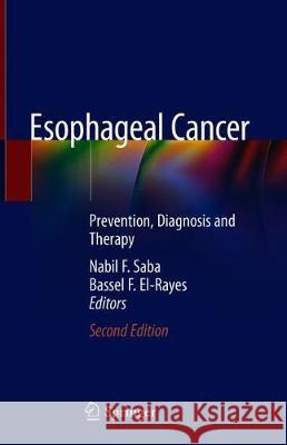 Esophageal Cancer: Prevention, Diagnosis and Therapy Saba, Nabil F. 9783030298319 Springer