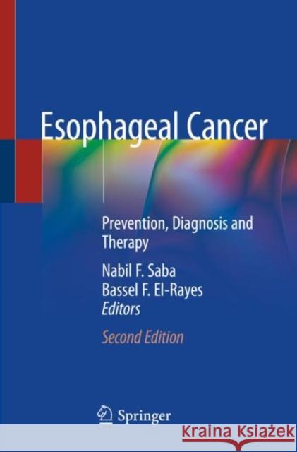 Esophageal Cancer: Prevention, Diagnosis and Therapy Nabil F. Saba Bassel F. El-Rayes 9783030298340 Springer