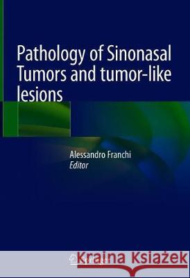 Pathology of Sinonasal Tumors and Tumor-Like Lesions Alessandro Franchi 9783030298470