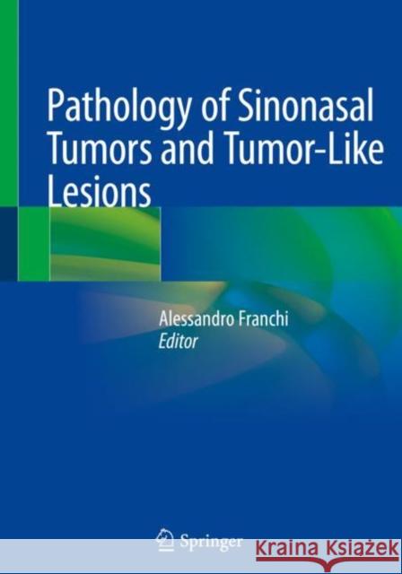 Pathology of Sinonasal Tumors and Tumor-Like Lesions Alessandro Franchi 9783030298500