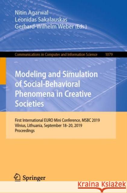 Modeling and Simulation of Social-Behavioral Phenomena in Creative Societies: First International Euro Mini Conference, Msbc 2019, Vilnius, Lithuania, Agarwal, Nitin 9783030298616 Springer