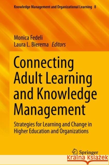 Connecting Adult Learning and Knowledge Management: Strategies for Learning and Change in Higher Education and Organizations Fedeli, Monica 9783030298715