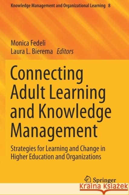 Connecting Adult Learning and Knowledge Management: Strategies for Learning and Change in Higher Education and Organizations Monica Fedeli Laura L. Bierema 9783030298746