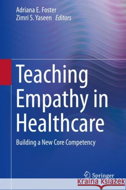 Teaching Empathy in Healthcare: Building a New Core Competency Foster, Adriana E. 9783030298753 Springer