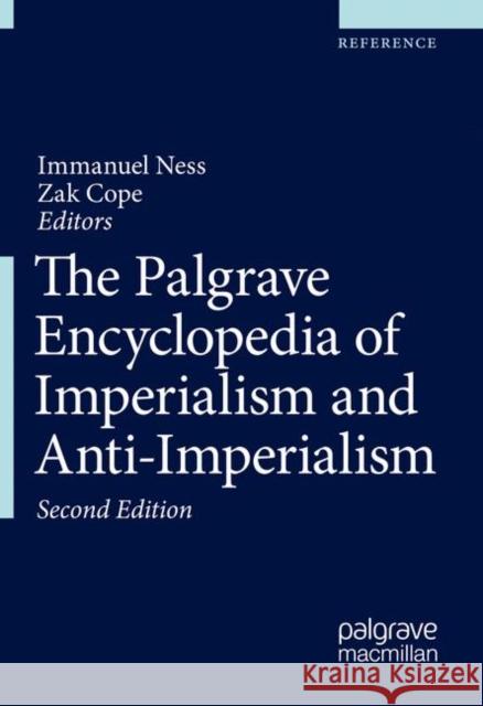 The Palgrave Encyclopedia of Imperialism and Anti-Imperialism Immanuel Ness Zak Cope 9783030299002 Palgrave MacMillan