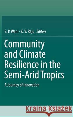 Community and Climate Resilience in the Semi-Arid Tropics: A Journey of Innovation Wani, S. P. 9783030299170 Springer