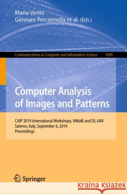 Computer Analysis of Images and Patterns: Caip 2019 International Workshops, Vimabi and DL-Uav, Salerno, Italy, September 6, 2019, Proceedings Vento, Mario 9783030299293 Springer