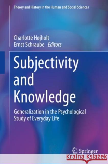 Subjectivity and Knowledge: Generalization in the Psychological Study of Everyday Life Højholt, Charlotte 9783030299767 Springer