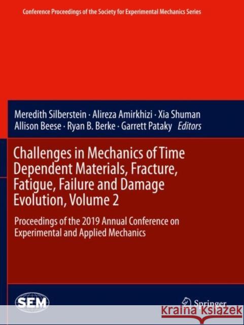 Challenges in Mechanics of Time Dependent Materials, Fracture, Fatigue, Failure and Damage Evolution, Volume 2: Proceedings of the 2019 Annual Confere Meredith Silberstein Alireza Amirkhizi Xia Shuman 9783030299880