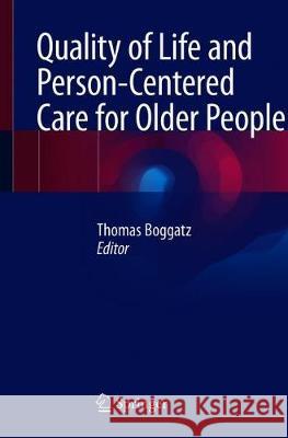 Quality of Life and Person-Centered Care for Older People Thomas Boggatz 9783030299897 Springer