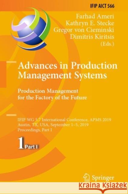 Advances in Production Management Systems. Production Management for the Factory of the Future: Ifip Wg 5.7 International Conference, Apms 2019, Austi Ameri, Farhad 9783030299996 Springer