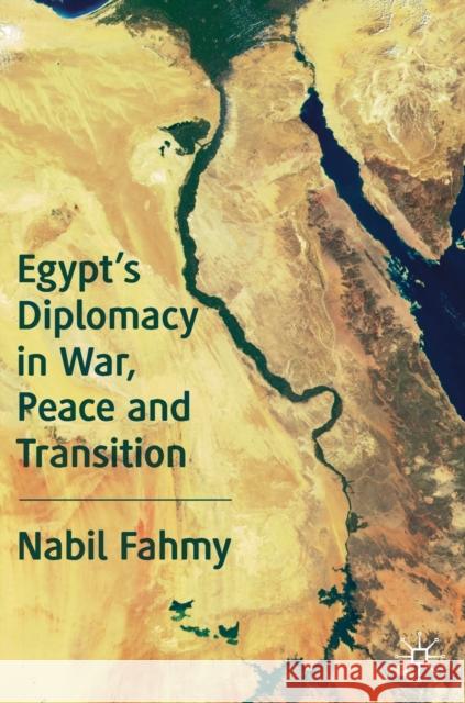 Egypt's Diplomacy in War, Peace and Transition Nabil Fahmy 9783030300074 Springer Nature Switzerland AG