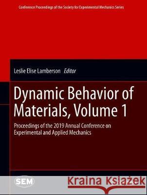 Dynamic Behavior of Materials, Volume 1: Proceedings of the 2019 Annual Conference on Experimental and Applied Mechanics Lamberson, Leslie E. 9783030300203